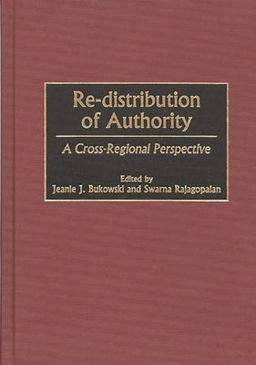 Re-Distribution of Authority: A Cross-Regional Perspective by Bukowski, Jeanie J.