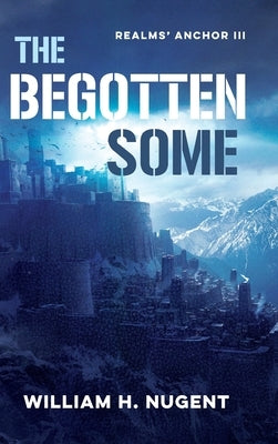 The Begotten Some by Nugent, William H.