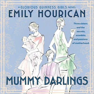 Mummy Darlings: A Glorious Guinness Girls Novel by Hourican, Emily