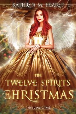 Twelve Spirits of Christmas by Hearst, Kathryn M.