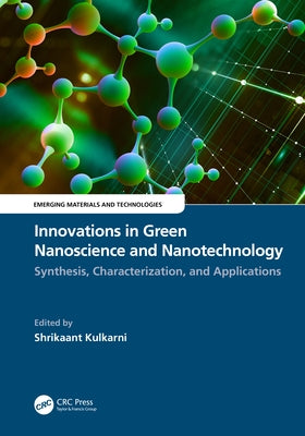 Innovations in Green Nanoscience and Nanotechnology: Synthesis, Characterization, and Applications by Kulkarni, Shrikaant