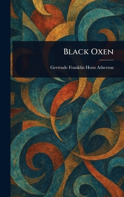 Black Oxen by Atherton, Gertrude Franklin Horn