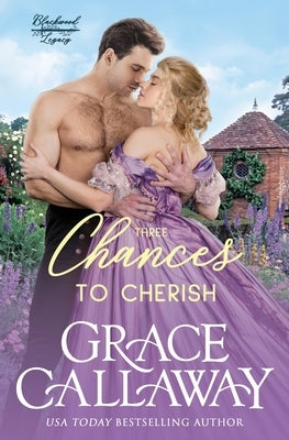 Three Chances to Cherish: A Steamy Second Chance Marriage Historical Romance by Callaway, Grace