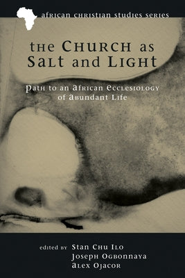 The Church as Salt and Light by Ilo, Stan Chu