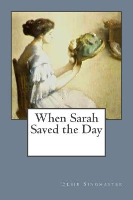 When Sarah Saved the Day by Singmaster, Elsie