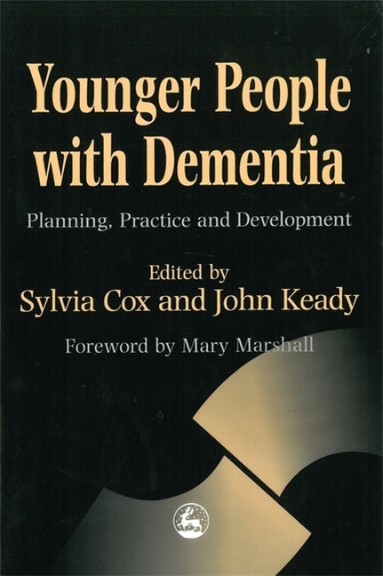 Younger People with Dementia: Planning, Practice and Development by Cox, Sylvia