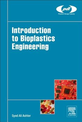 Introduction to Bioplastics Engineering by Ashter, Syed Ali
