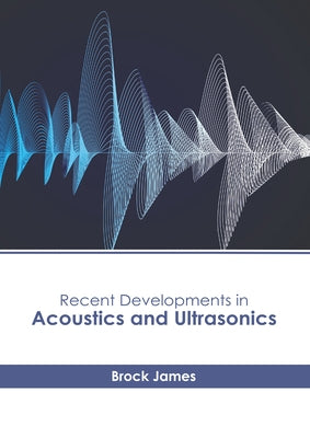 Recent Developments in Acoustics and Ultrasonics by James, Brock