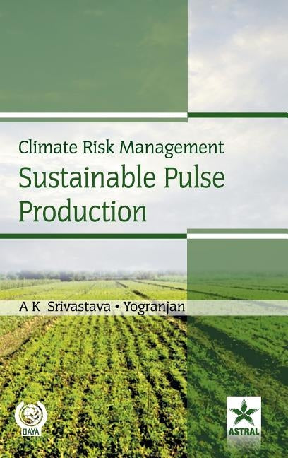 Climate Risk Management Sustainable Pulse Production by Srivastava, A. K.