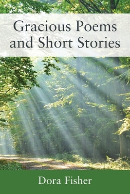 Gracious Poems and Short Stories by Fisher, Dora