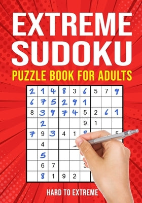 Extreme Sudoku Puzzle Book for Adults: Hard to Extremely Hard 156 Difficult Puzzles by Publishing, Puzzle King