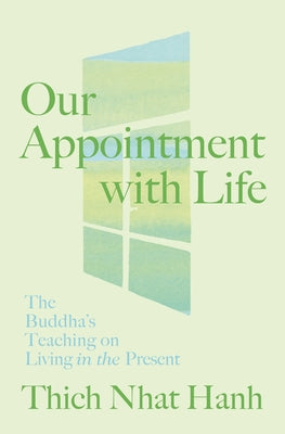 Our Appointment with Life: The Buddha's Teaching on Living in the Present by 