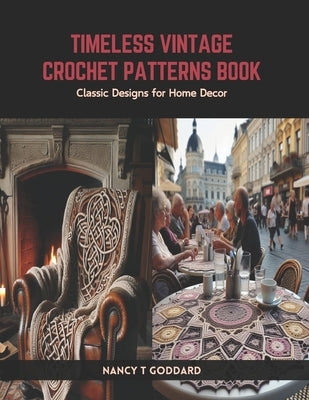 Timeless Vintage Crochet Patterns Book: Classic Designs for Home Decor by Goddard, Nancy T.