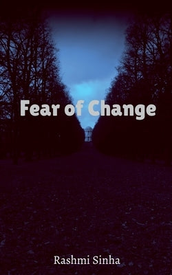 Fear of Change by Sinha, Rashmi