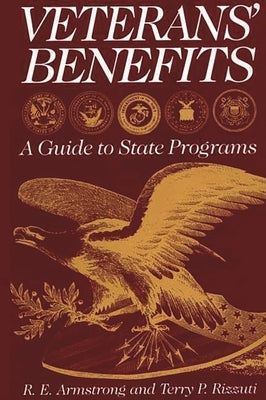 Veterans' Benefits: A Guide to State Programs by Armstrong, Raymond E.
