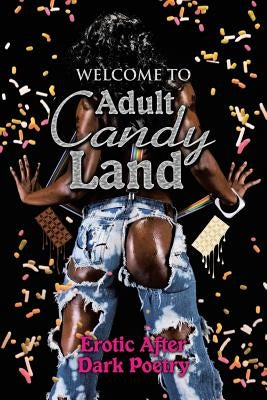 Welcome to Adult Candy Land: Erotic After Dark Poetry by Edwards, Jenee M.