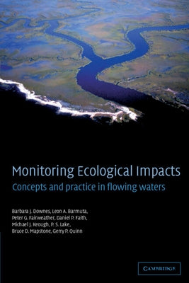 Monitoring Ecological Impacts: Concepts and Practice in Flowing Waters by Downes, Barbara J.