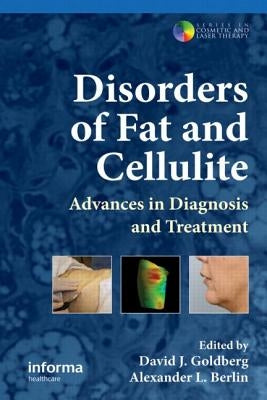 Disorders of Fat and Cellulite: Advances in Diagnosis and Treatment by Goldberg, David J.