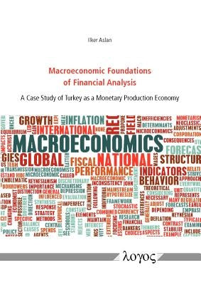 Macroeconomic Foundations of Financial Analysis: A Case Study of Turkey as a Monetary Production Economy by Aslan, Ilker