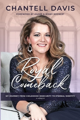 Royal Comeback: My Journey from Childhood Insecurity to Eternal Identity by Davis, Chantell
