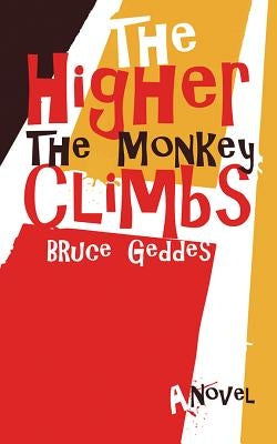 The Higher the Monkey Climbs by Geddes, Bruce