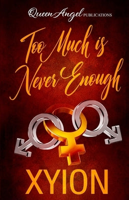 Too Much is Never Enough by Xyion