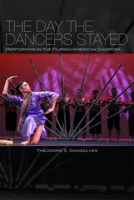 The Day the Dancers Stayed: Performing in the Filipino/American Diaspora by Gonzalves, Theodore S.