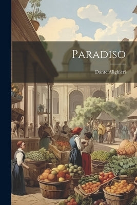 Paradiso by Alighieri, Dante