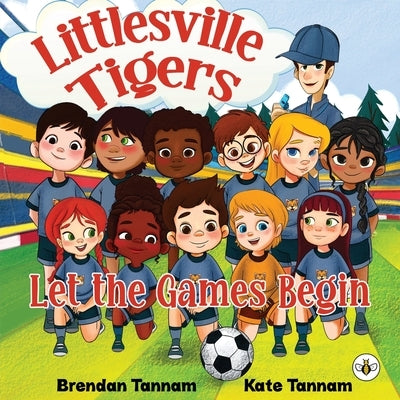 Littlesville Tigers: Let the Games Begin by Tannam, Brendan
