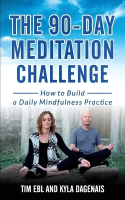 90 Day Meditation Challenge: How To Build A Daily Mindfulness Practice by Dagenais, Kyla