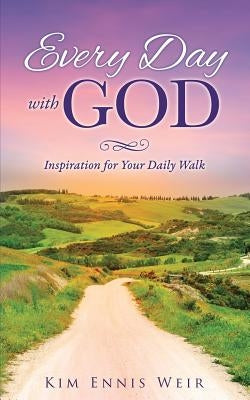 Every Day with God by Weir, Kim Ennis