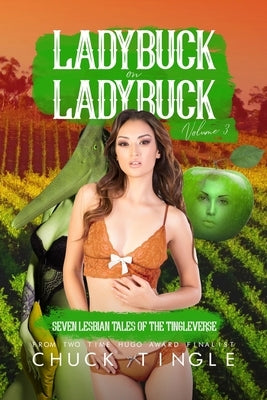 Ladybuck On Ladybuck: Seven Lesbian Tales Of The Tingleverse Volume 3 by Tingle, Chuck