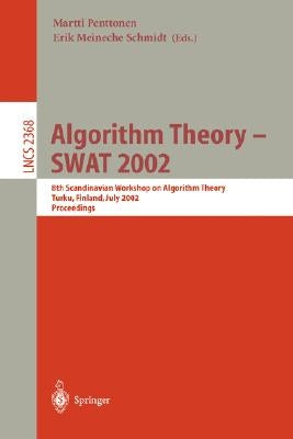 Algorithm Theory - Swat 2002: 8th Scandinavian Workshop on Algorithm Theory, Turku, Finland, July 3-5, 2002 Proceedings by Penttonen, Martti