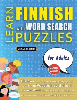 LEARN FINNISH WITH WORD SEARCH PUZZLES FOR ADULTS - Discover How to Improve Foreign Language Skills with a Fun Vocabulary Builder. Find 2000 Words to by Lingua Classics