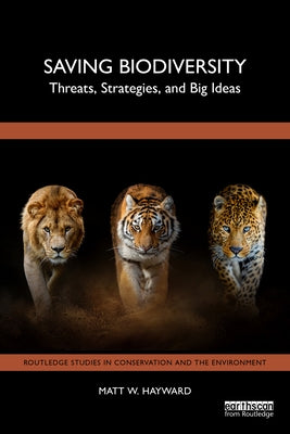 Saving Biodiversity: Threats, Strategies, and Big Ideas by Hayward, Matt W.