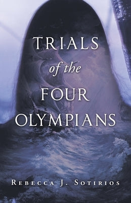 Trials of the Four Olympians by Sotirios, Rebecca J.