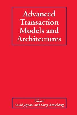 Advanced Transaction Models and Architectures by Jajodia, Sushil