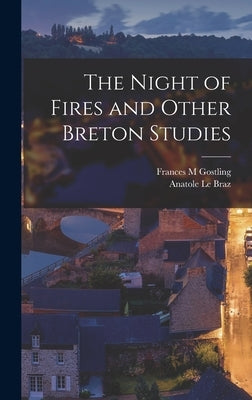 The Night of Fires and Other Breton Studies by Braz, Anatole Le