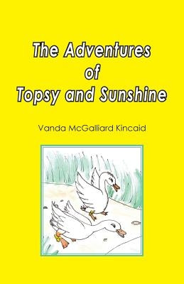 The Adventures of Topsy and Sunshine by Kincaid, Vanda McGalliard