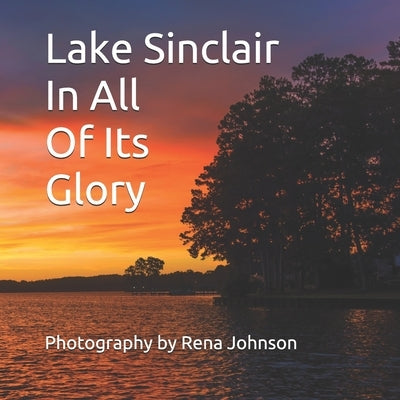 Lake Sinclair In All Of Its Glory: Photography By Rena Johnson by Johnson, Rena