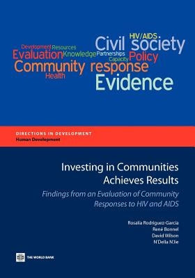 Investing in Communities Achieves Results: Findings from an Evaluation of Community Responses to HIV and AIDS by Rodriguez-Garcia, Rosalia