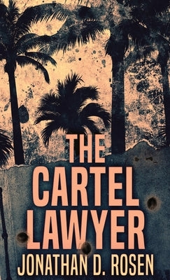 The Cartel Lawyer by Rosen, Jonathan D.