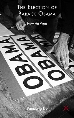 The Election of Barack Obama: How He Won by Liu, B.