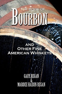 The Book of Bourbon and Other Fine American Whiskeys by Regan, Gary