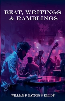 Beat, Writings & Ramblings by Haynes, William P.