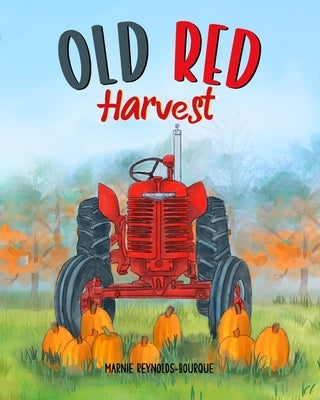 Old Red Harvest: Old Red helps with harvest season! by Reynolds-Bourque, Marnie