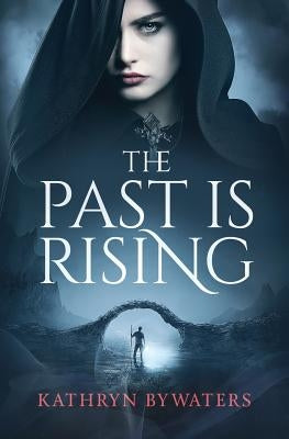 The Past Is Rising by Bywaters, Kathryn