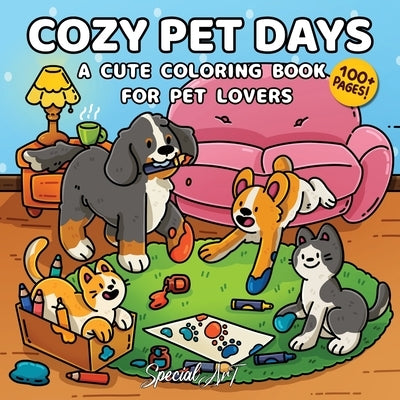 Cozy Pet Days: A Cute Coloring Book for Dog and Cat Lovers by Special Art