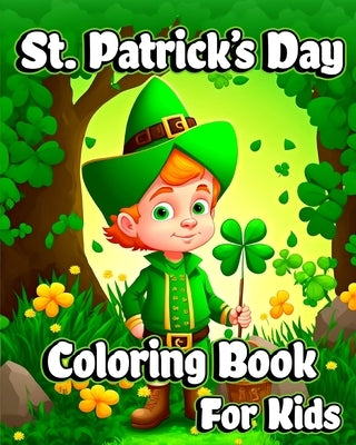 St. Patrick's Day Coloring Book for Kids: Happy Saint Patrick's coloring pages with Shamrocks, Leprechauns, Lucky Clovers by Helle, Luna B.