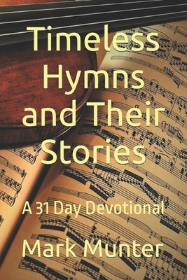 Timeless Hymns and Their Stories by Munter, Mark
